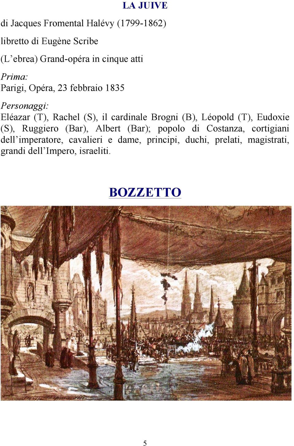 Brogni (B), Léopold (T), Eudoxie (S), Ruggiero (Bar), Albert (Bar); popolo di Costanza, cortigiani dell