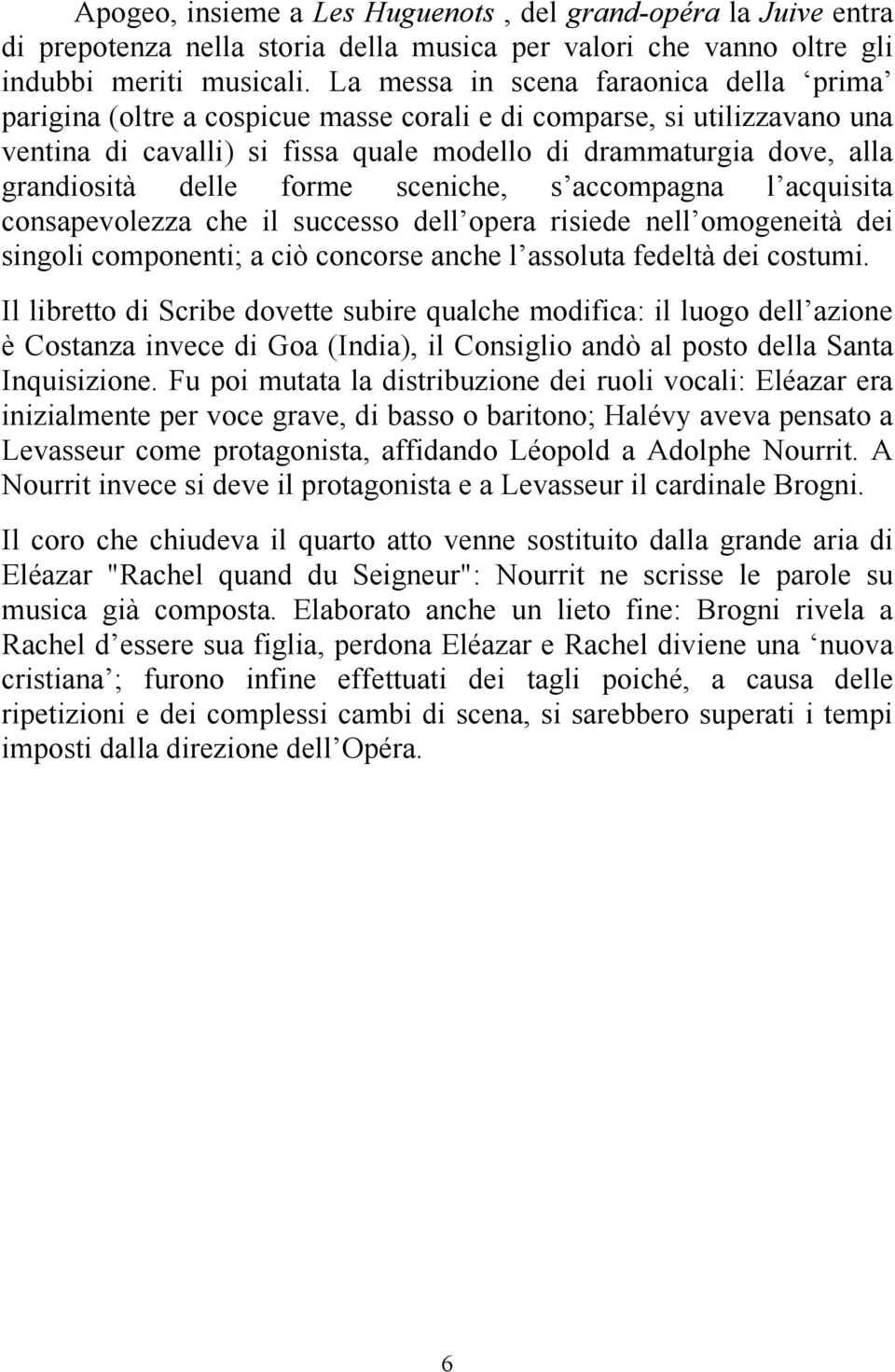 delle forme sceniche, s accompagna l acquisita consapevolezza che il successo dell opera risiede nell omogeneità dei singoli componenti; a ciò concorse anche l assoluta fedeltà dei costumi.