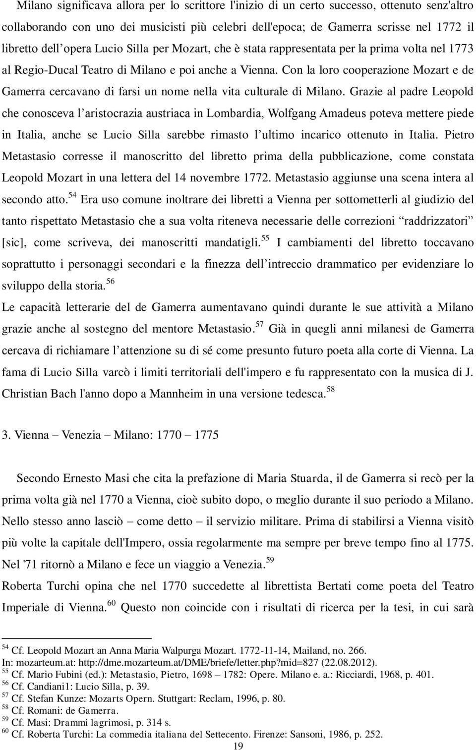 Con la loro cooperazione Mozart e de Gamerra cercavano di farsi un nome nella vita culturale di Milano.