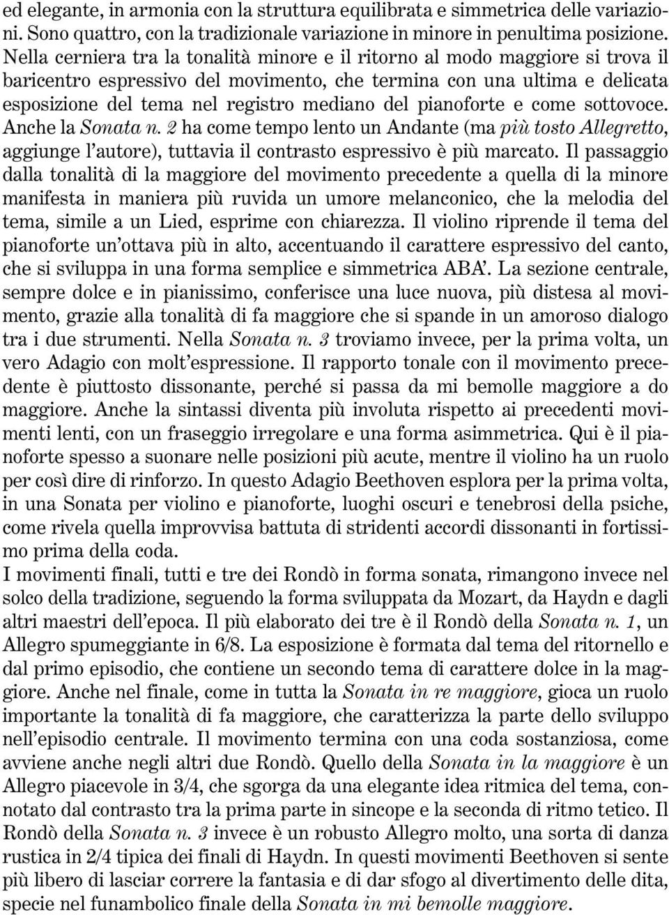 del pianoforte e come sottovoce. Anche la Sonata n. 2 ha come tempo lento un Andante (ma più tosto Allegretto, aggiunge l autore), tuttavia il contrasto espressivo è più marcato.