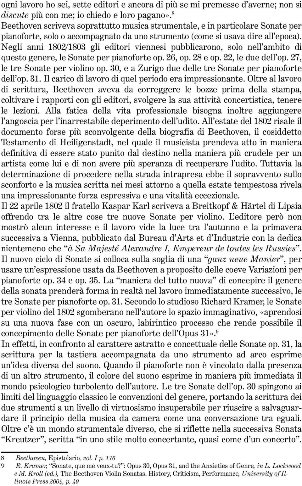 Negli anni 1802/1803 gli editori viennesi pubblicarono, solo nell ambito di questo genere, le Sonate per pianoforte op. 26, op. 28 e op. 22, le due dell op. 27, le tre Sonate per violino op.