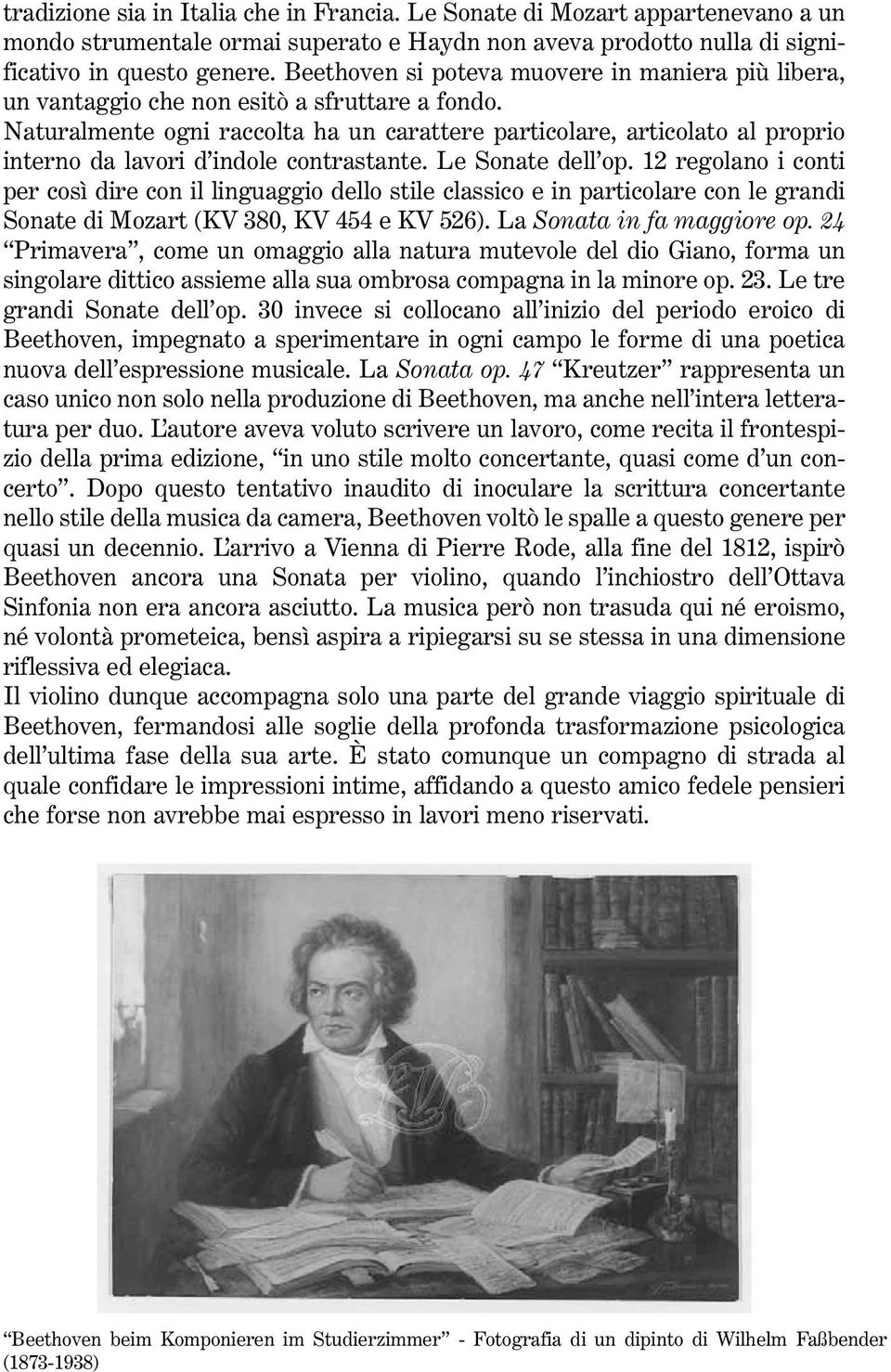 Naturalmente ogni raccolta ha un carattere particolare, articolato al proprio interno da lavori d indole contrastante. Le Sonate dell op.