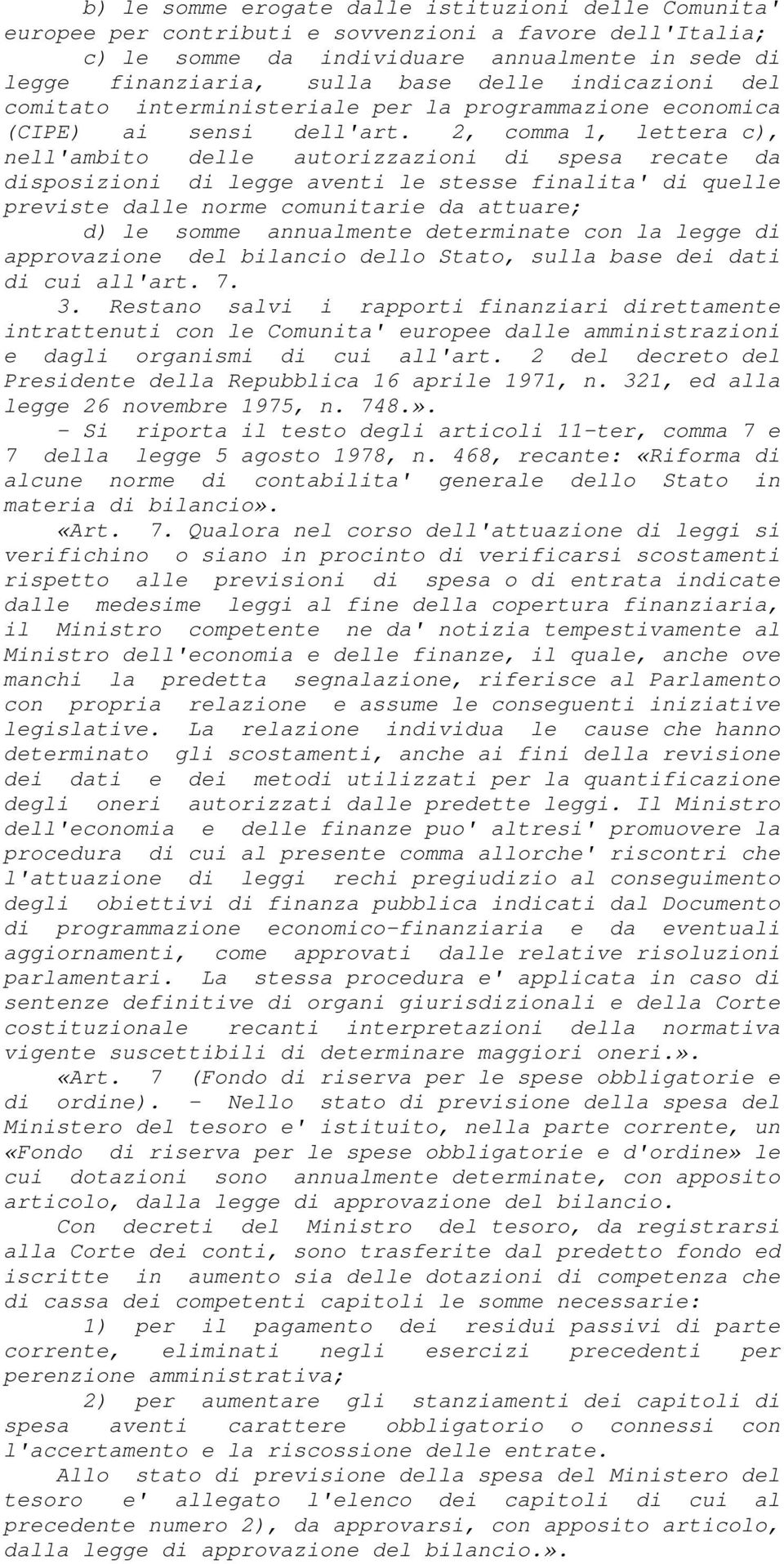 2, comma 1, lettera c), nell'ambito delle autorizzazioni di spesa recate da disposizioni di legge aventi le stesse finalita' di quelle previste dalle norme comunitarie da attuare; d) le somme