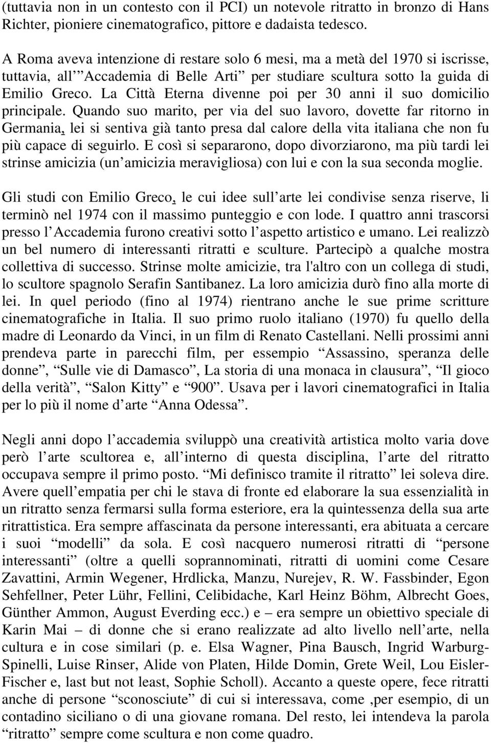 La Città Eterna divenne poi per 30 anni il suo domicilio principale.