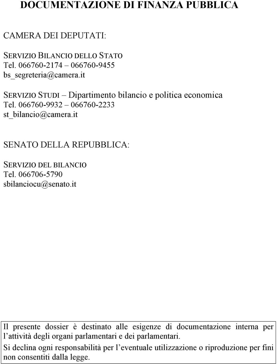 it SENATO DELLA REPUBBLICA: SERVIZIO DEL BILANCIO Tel. 6676-579 sbilanciocu@senato.