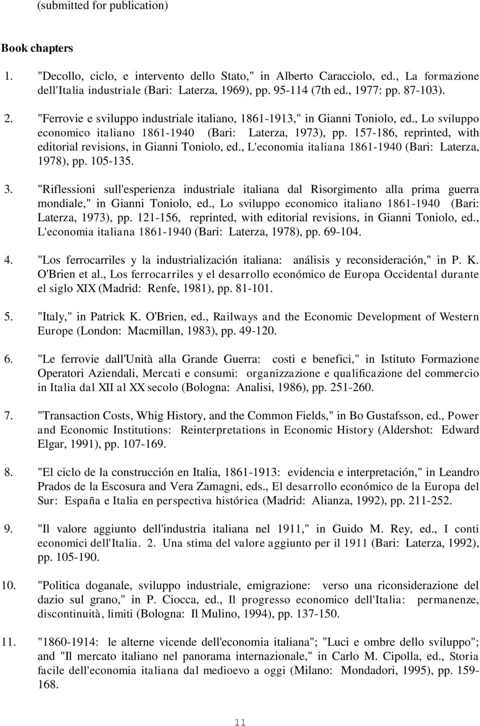 157-186, reprinted, with editorial revisions, in Gianni Toniolo, ed., L'economia italiana 1861-1940 (Bari: Laterza, 1978), pp. 105-135. 3.