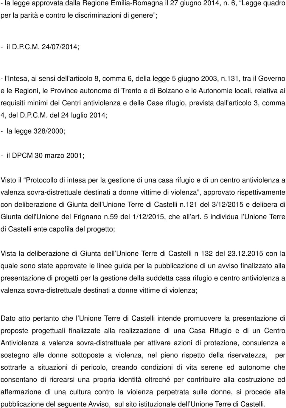 131, tra il Governo e le Regioni, le Province autonome di Trento e di Bolzano e le Autonomie locali, relativa ai requisiti minimi dei Centri antiviolenza e delle Case rifugio, prevista dall'articolo