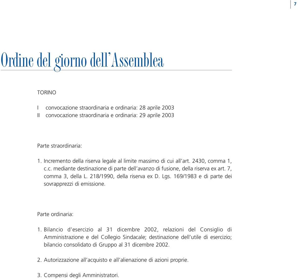 218/1990, della riserva ex D. Lgs. 169/1983 e di parte dei sovrapprezzi di emissione. Parte ordinaria: 1.