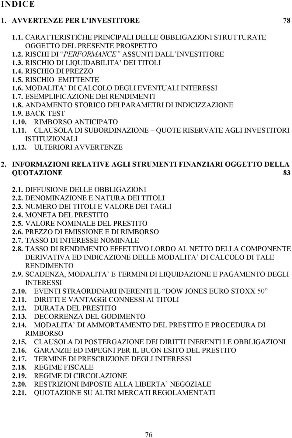 ANDAMENTO STORICO DEI PARAMETRI DI INDICIZZAZIONE 1.9. BACK TEST 1.10. RIMBORSO ANTICIPATO 1.11. CLAUSOLA DI SUBORDINAZIONE QUOTE RISERVATE AGLI INVESTITORI ISTITUZIONALI 1.12. ULTERIORI AVVERTENZE 2.