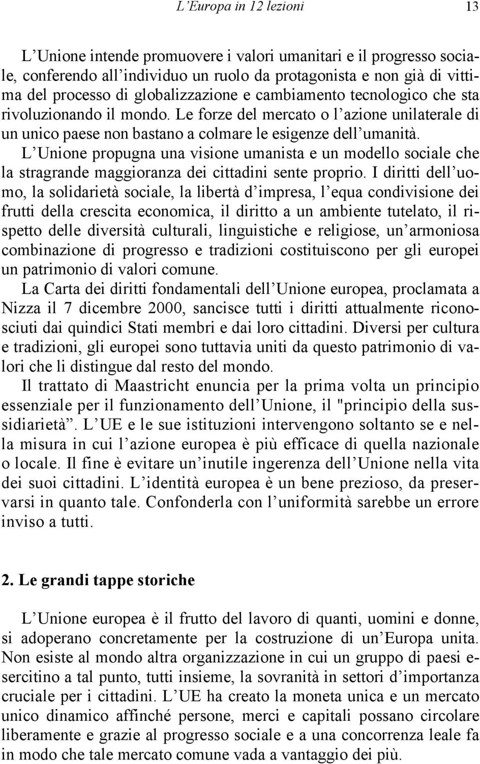 L Unione propugna una visione umanista e un modello sociale che la stragrande maggioranza dei cittadini sente proprio.