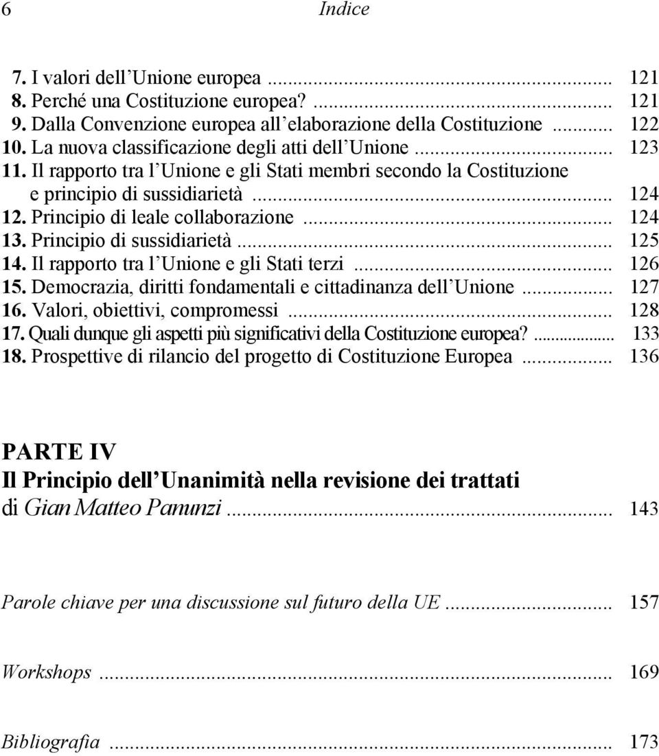 Principio di leale collaborazione... 124 13. Principio di sussidiarietà... 125 14. Il rapporto tra l Unione e gli Stati terzi... 126 15. Democrazia, diritti fondamentali e cittadinanza dell Unione.