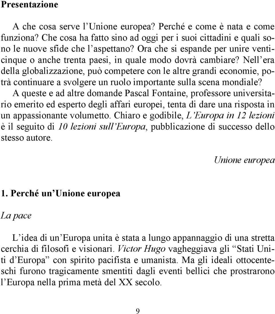 Nell era della globalizzazione, può competere con le altre grandi economie, potrà continuare a svolgere un ruolo importante sulla scena mondiale?