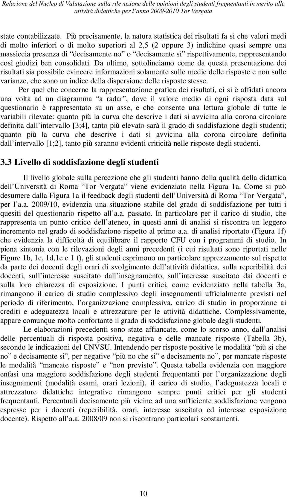 o decisamente sì rispettivamente, rappresentando così giudizi ben consolidati.