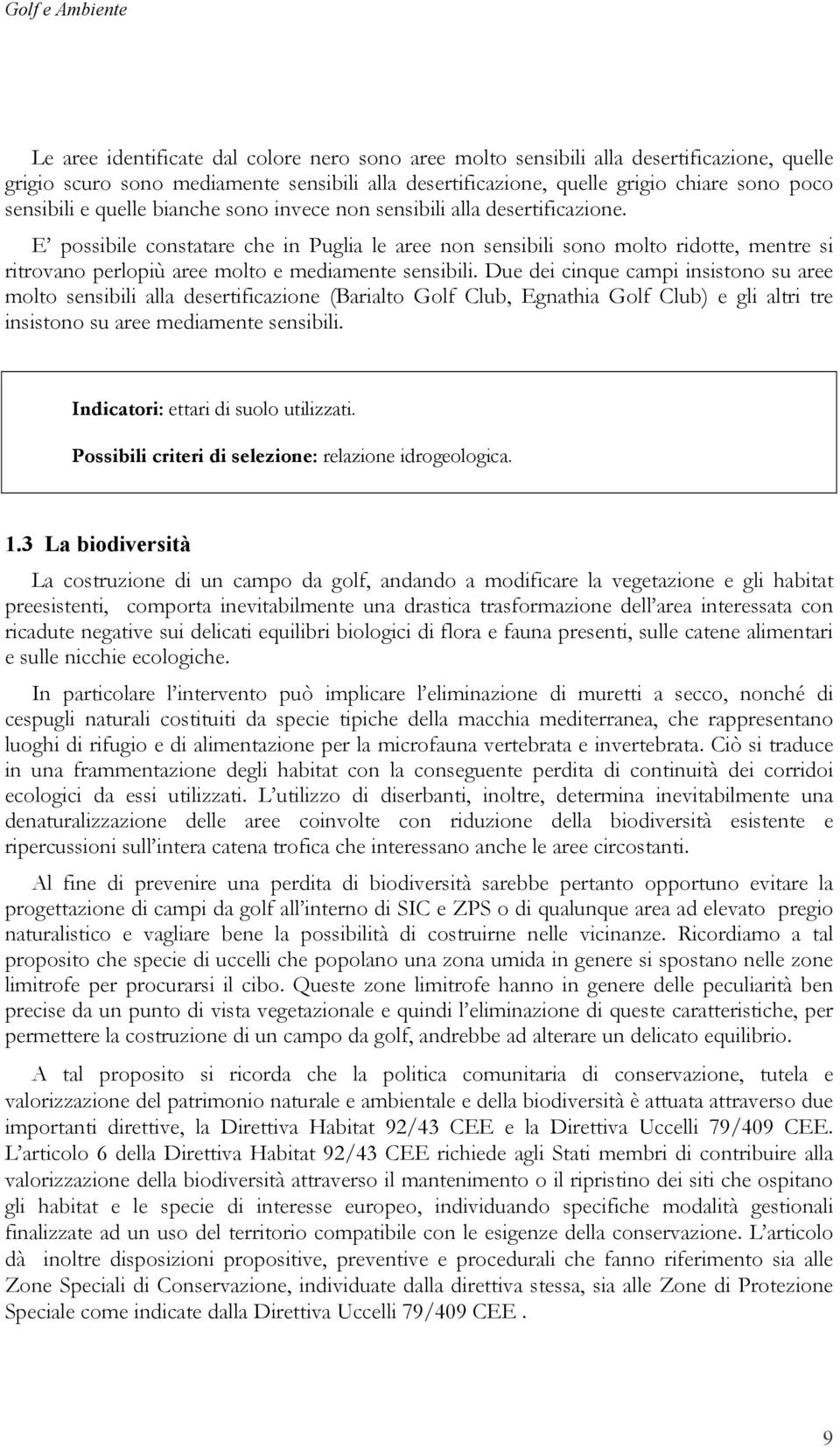 E possibile constatare che in Puglia le aree non sensibili sono molto ridotte, mentre si ritrovano perlopiù aree molto e mediamente sensibili.