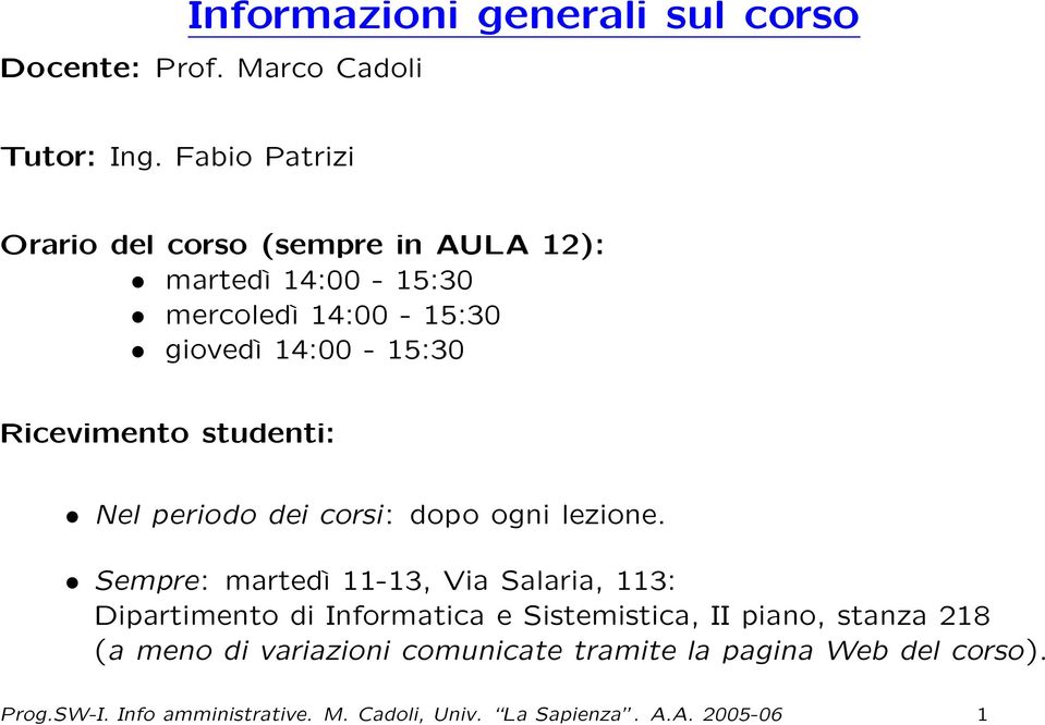 Ricevimento studenti: Nel periodo dei corsi: dopo ogni lezione.