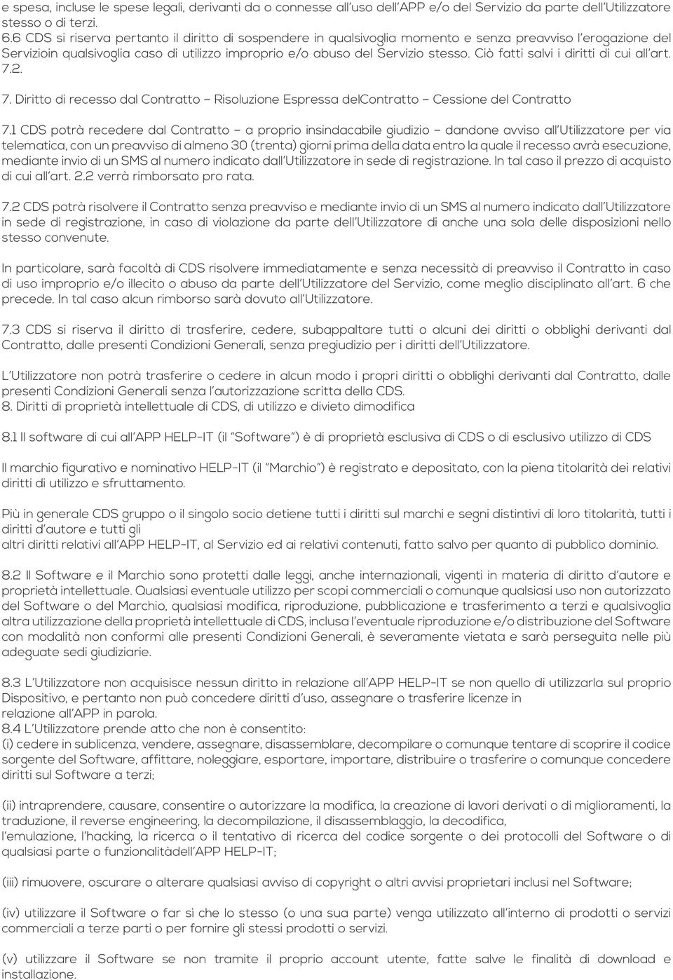 Ciò fatti salvi i diritti di cui all art. 7.2. 7. Diritto di recesso dal Contratto Risoluzione Espressa delcontratto Cessione del Contratto 7.