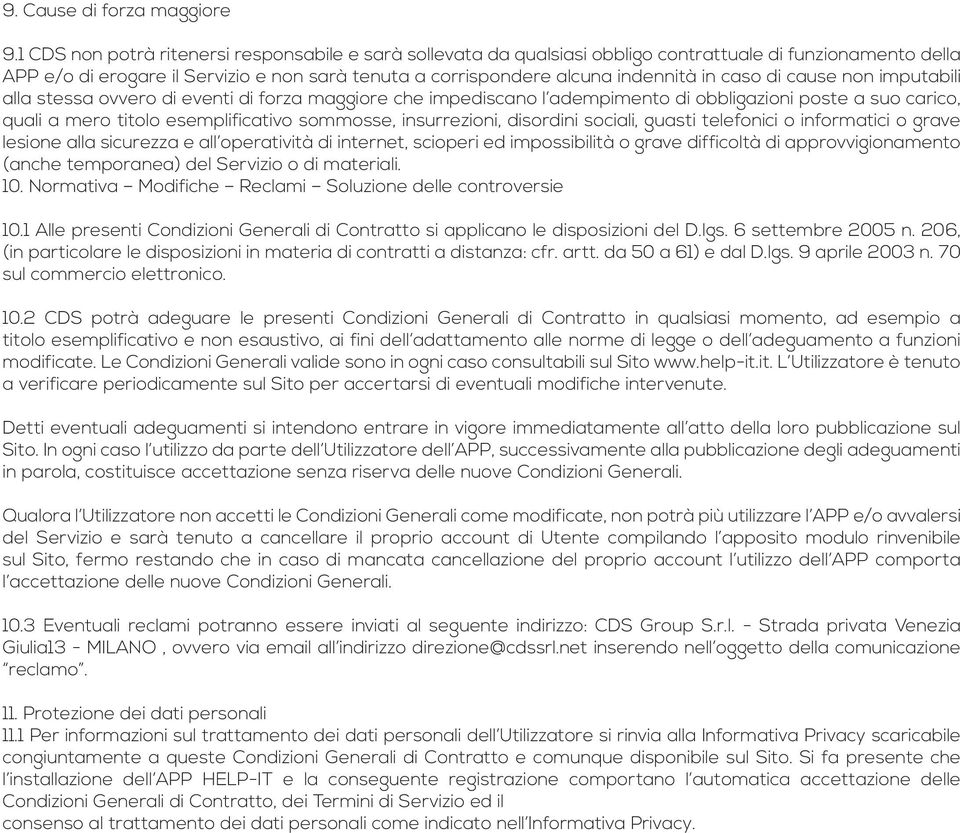 caso di cause non imputabili alla stessa ovvero di eventi di forza maggiore che impediscano l adempimento di obbligazioni poste a suo carico, quali a mero titolo esemplificativo sommosse,