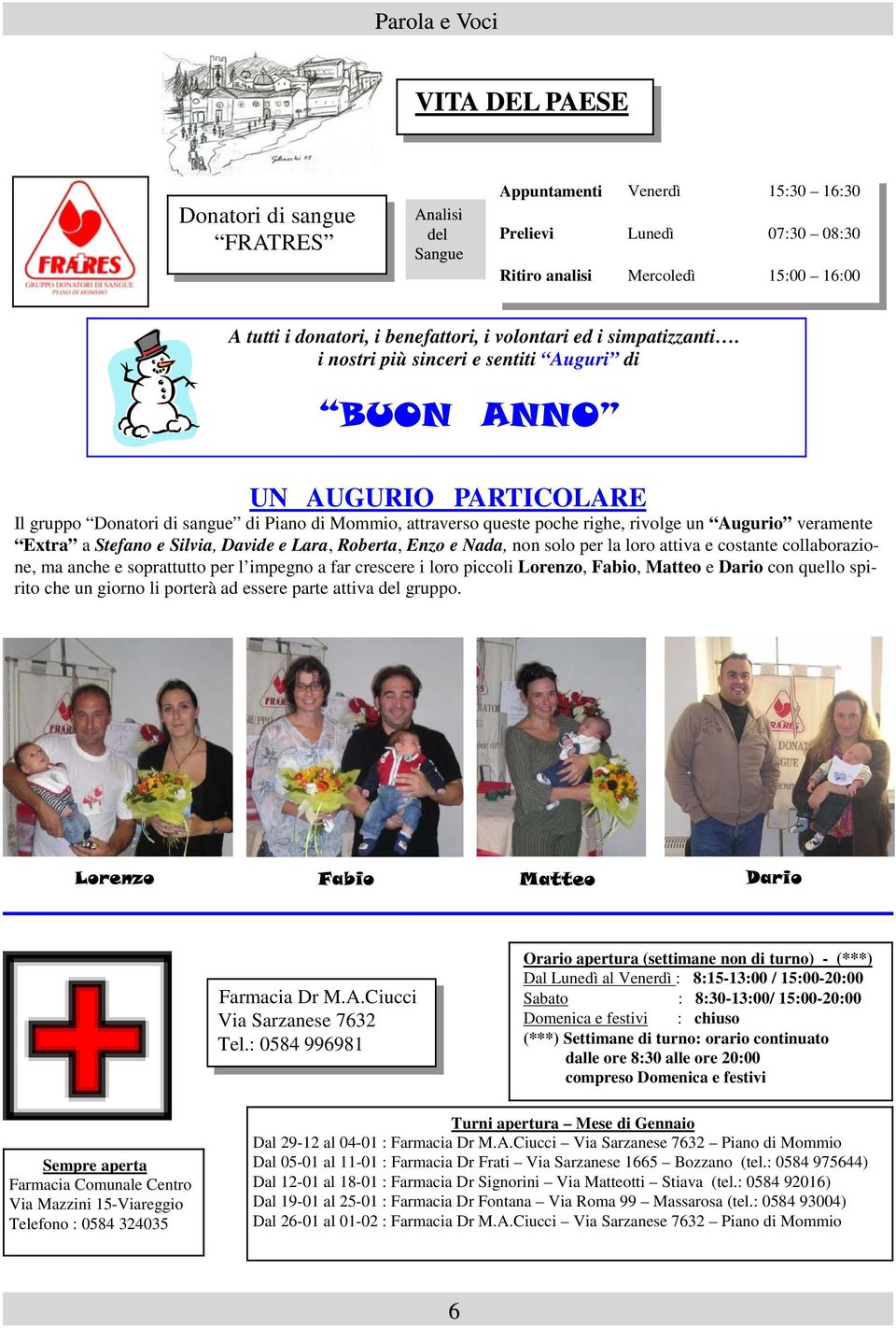 i nostri più sinceri e sentiti Auguri di BUON ANNO UN AUGURIO PARTICOLARE Il gruppo Donatori di sangue di Piano di Mommio, attraverso queste poche righe, rivolge un Augurio veramente Extra a Stefano