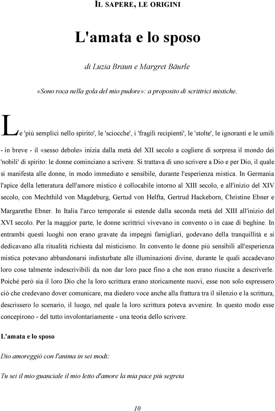 mondo dei 'nobili' di spirito: le donne cominciano a scrivere.