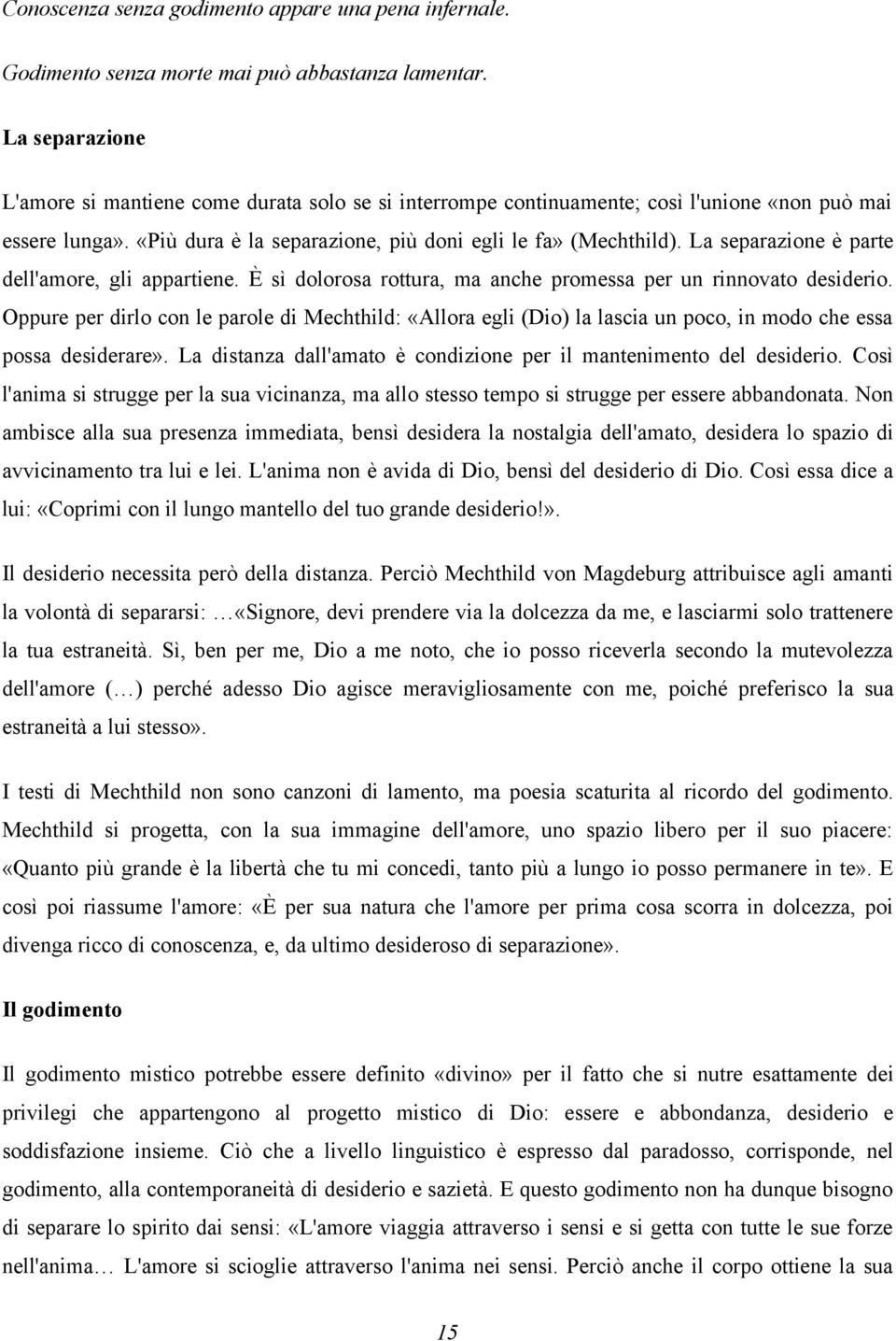 La separazione è parte dell'amore, gli appartiene. È sì dolorosa rottura, ma anche promessa per un rinnovato desiderio.