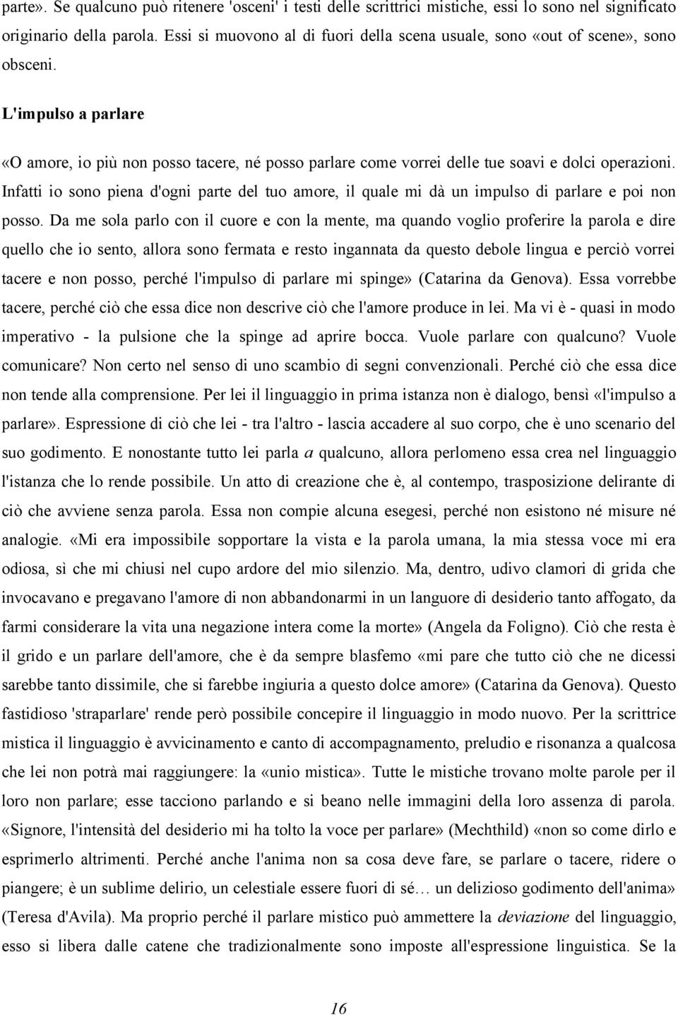 L'impulso a parlare «O amore, io più non posso tacere, né posso parlare come vorrei delle tue soavi e dolci operazioni.