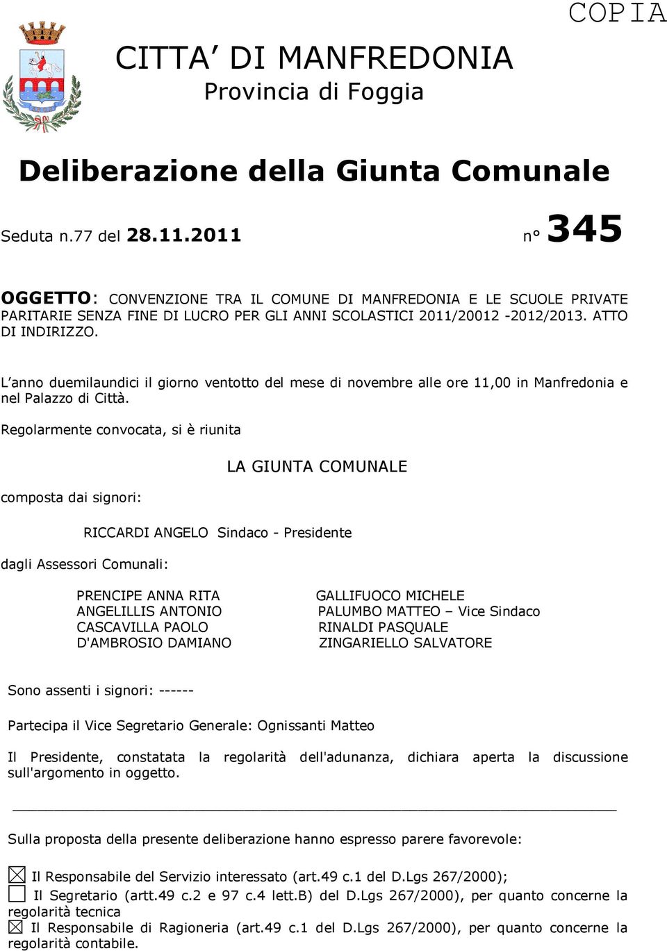 L anno duemilaundici il giorno ventotto del mese di novembre alle ore 11,00 in Manfredonia e nel Palazzo di Città.