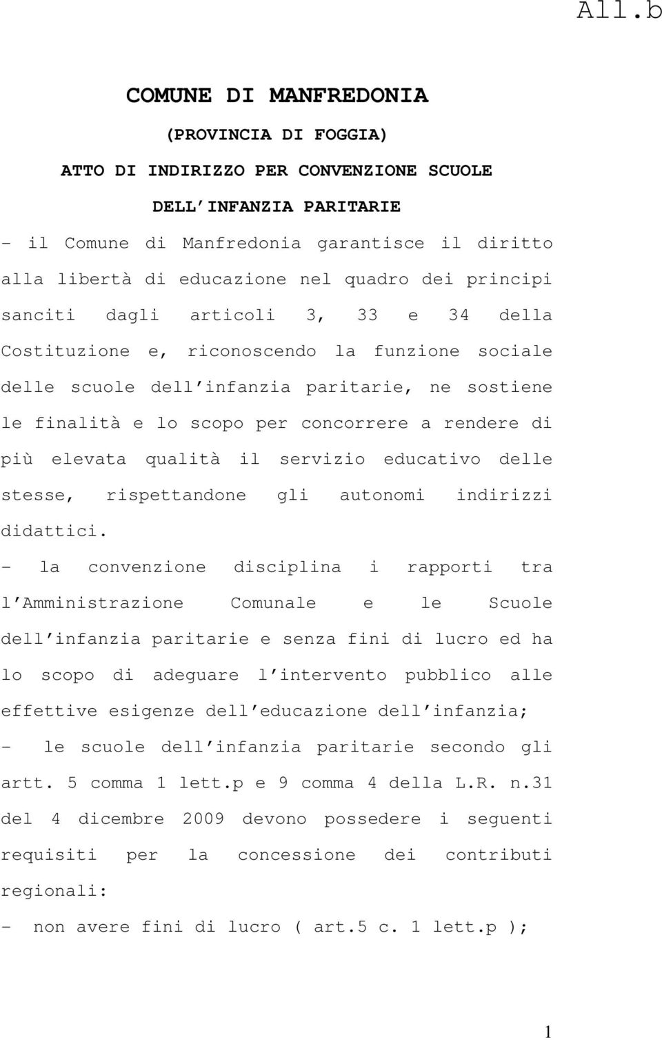 più elevata qualità il servizio educativo delle stesse, rispettandone gli autonomi indirizzi didattici.