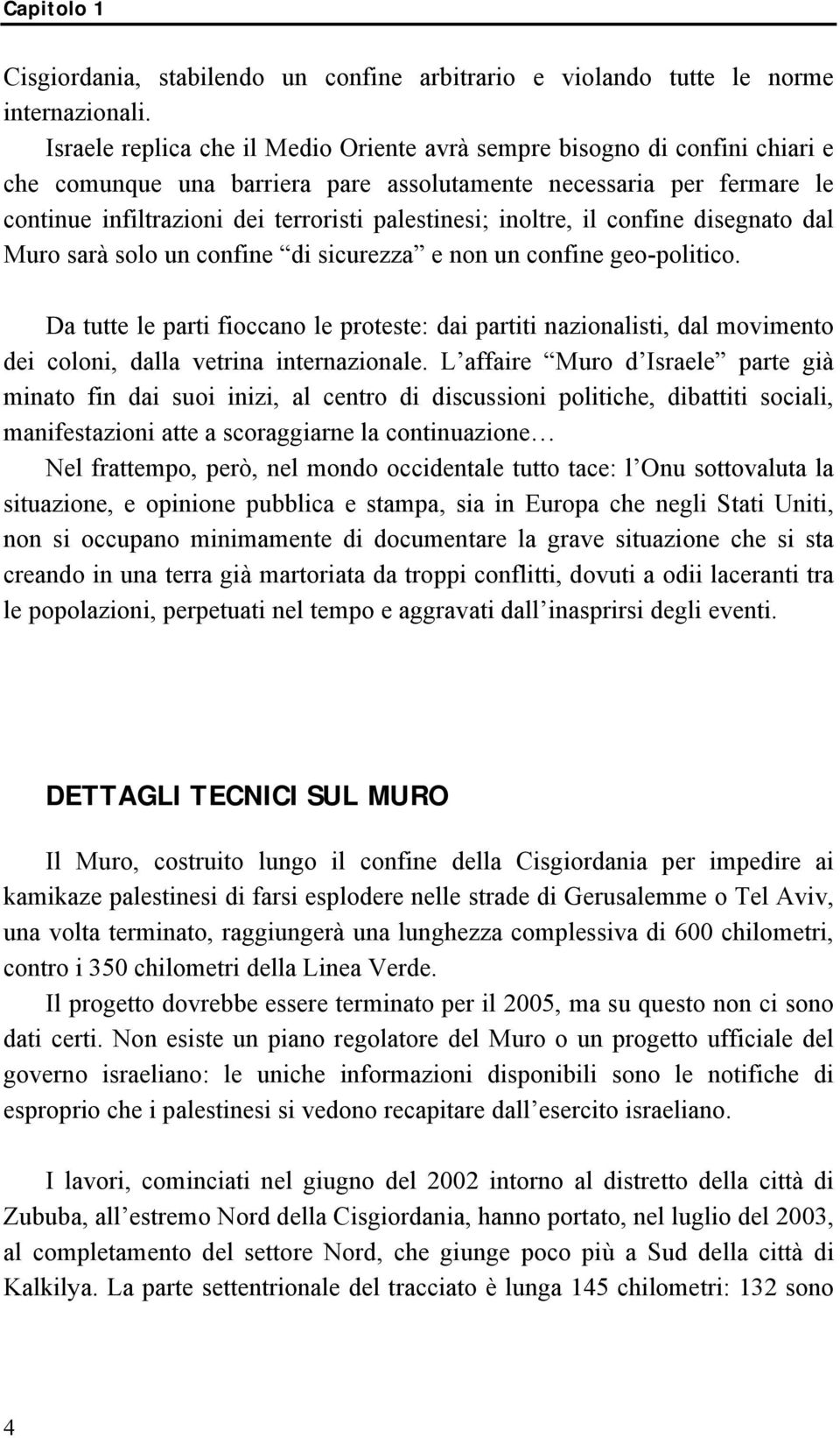 inoltre, il confine disegnato dal Muro sarà solo un confine di sicurezza e non un confine geo-politico.