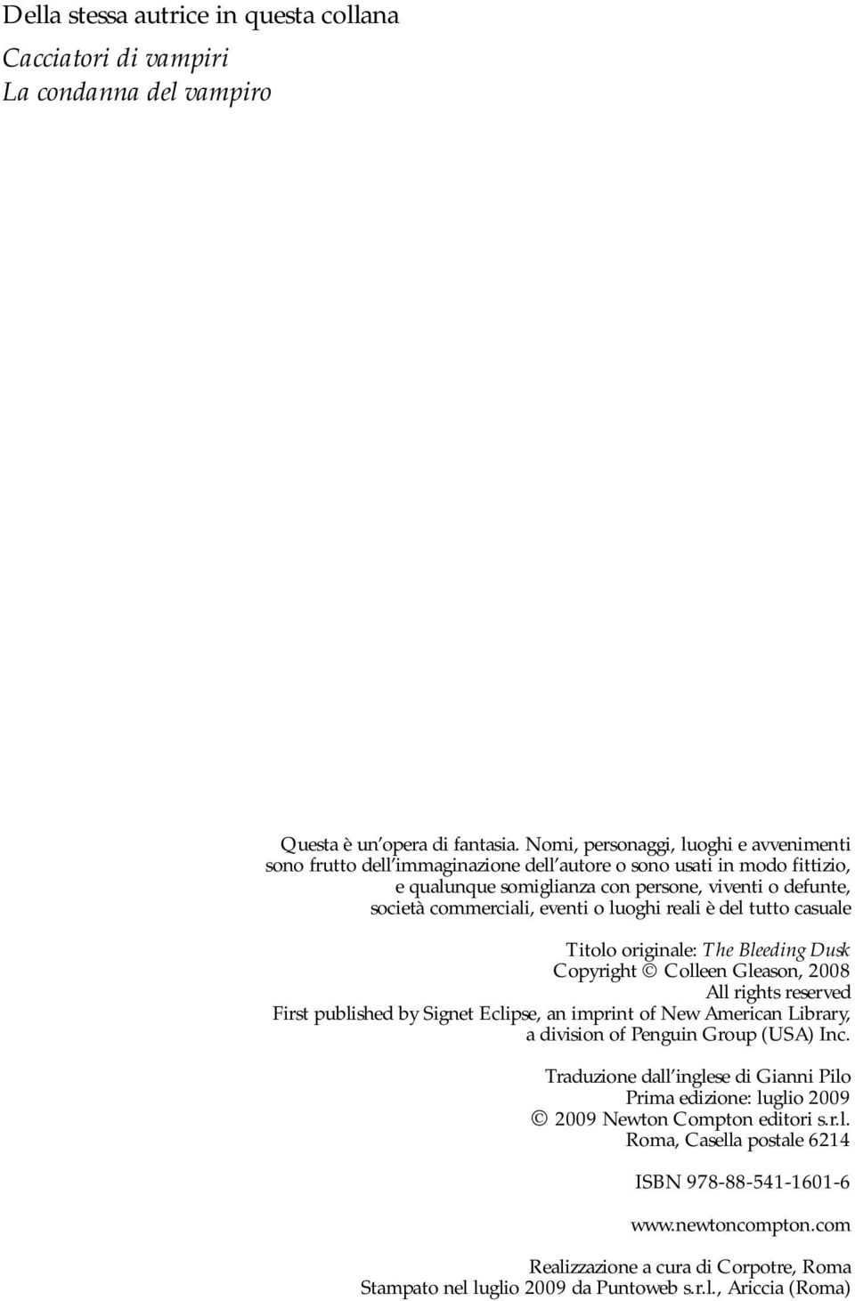 luoghi reali è del tutto casuale Titolo originale: The Bleeding Dusk Copyright Colleen Gleason, 2008 All rights reserved First published by Signet Eclipse, an imprint of New American Library, a