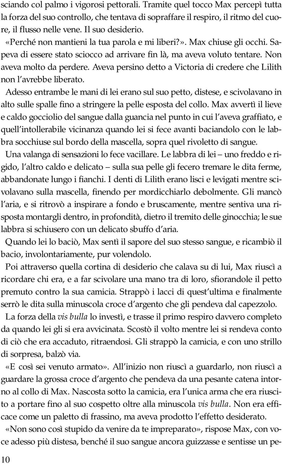 Aveva persino detto a Victoria di credere che Lilith non l avrebbe liberato.