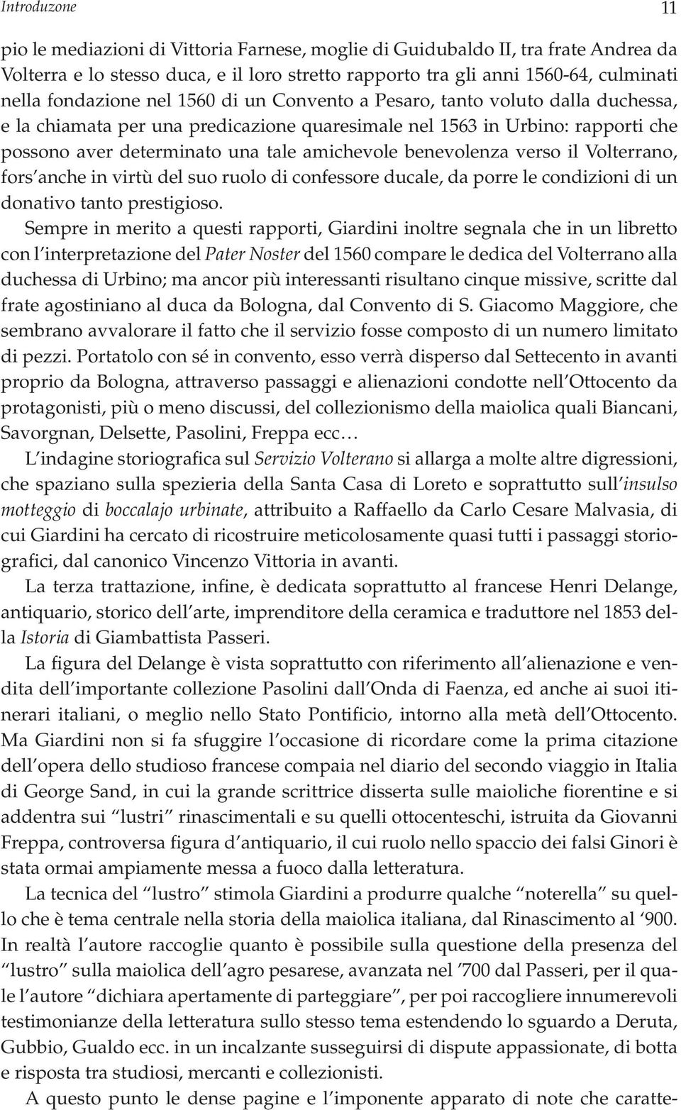 benevolenza verso il Volterrano, fors anche in virtù del suo ruolo di confessore ducale, da porre le condizioni di un donativo tanto prestigioso.