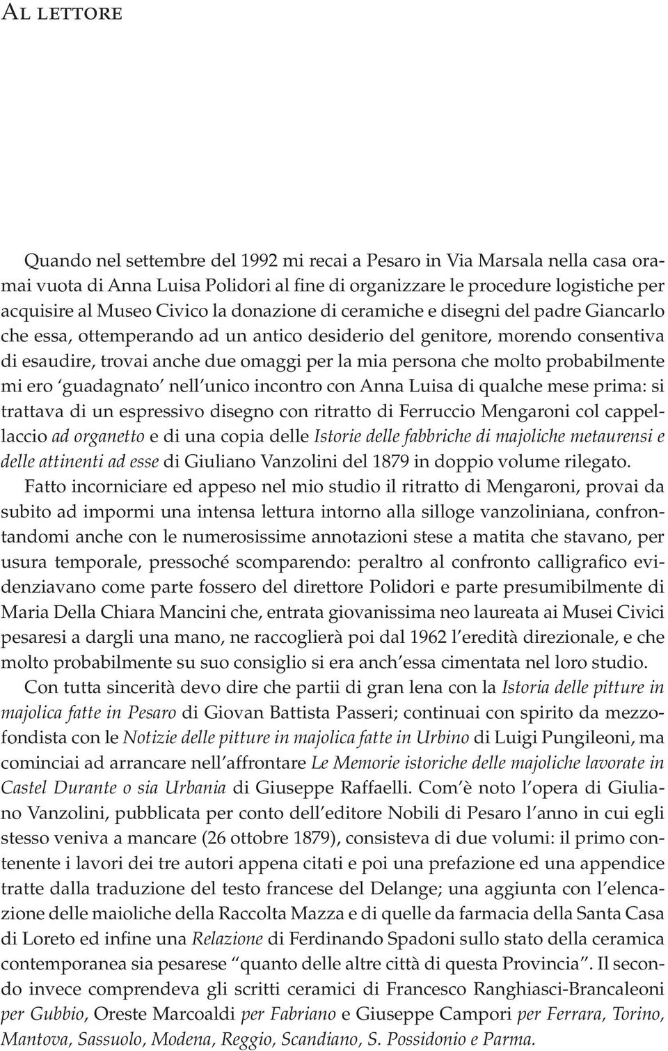 molto probabilmente mi ero guadagnato nell unico incontro con Anna Luisa di qualche mese prima: si trattava di un espressivo disegno con ritratto di Ferruccio Mengaroni col cappellaccio ad organetto