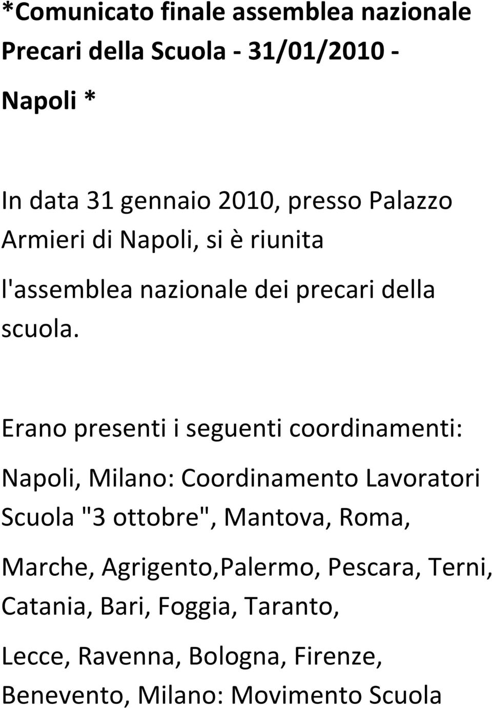 Erano presenti i seguenti coordinamenti: Napoli, Milano: Coordinamento Lavoratori Scuola "3 ottobre", Mantova, Roma,