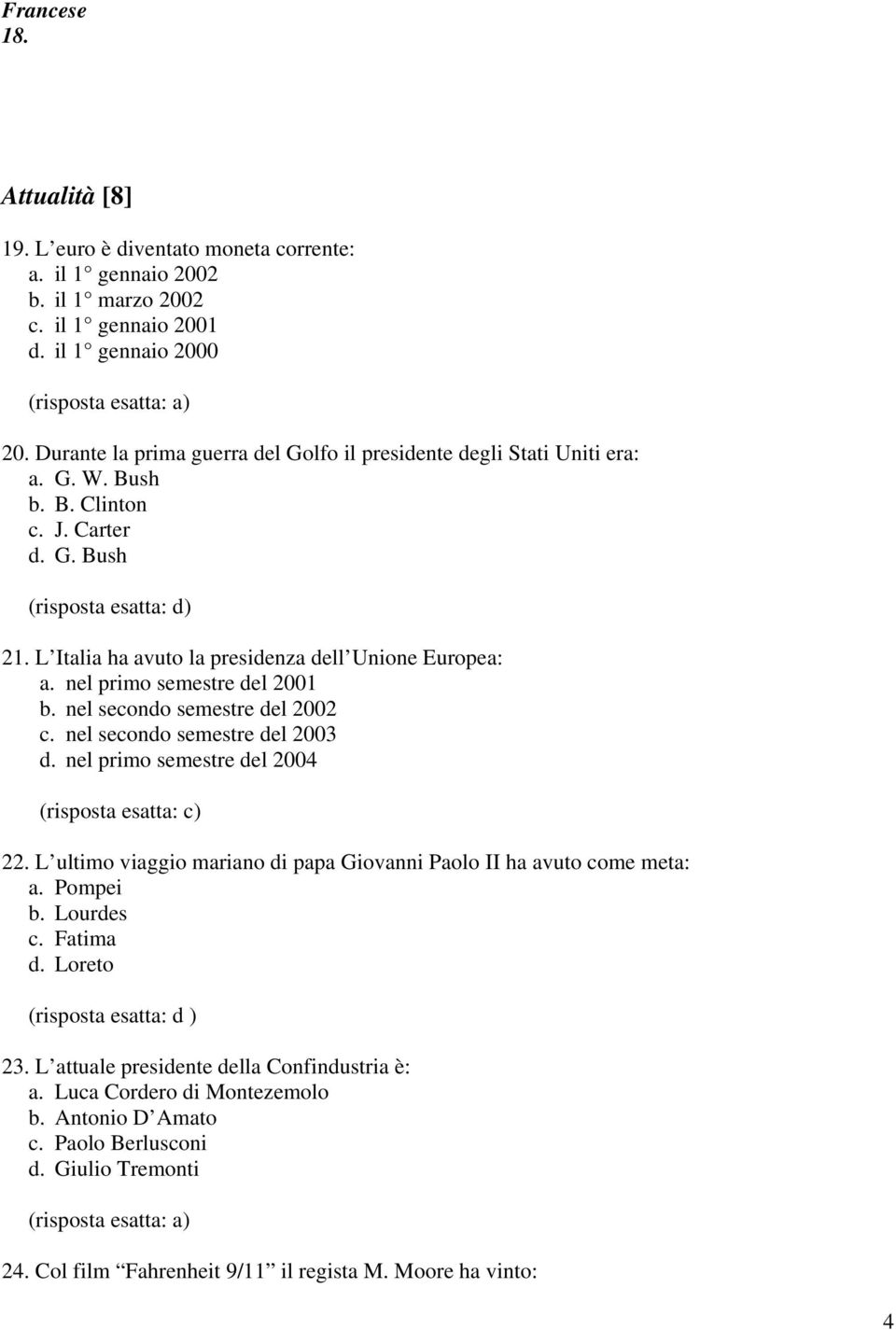 nel primo semestre del 2001 b. nel secondo semestre del 2002 c. nel secondo semestre del 2003 d. nel primo semestre del 2004 22.