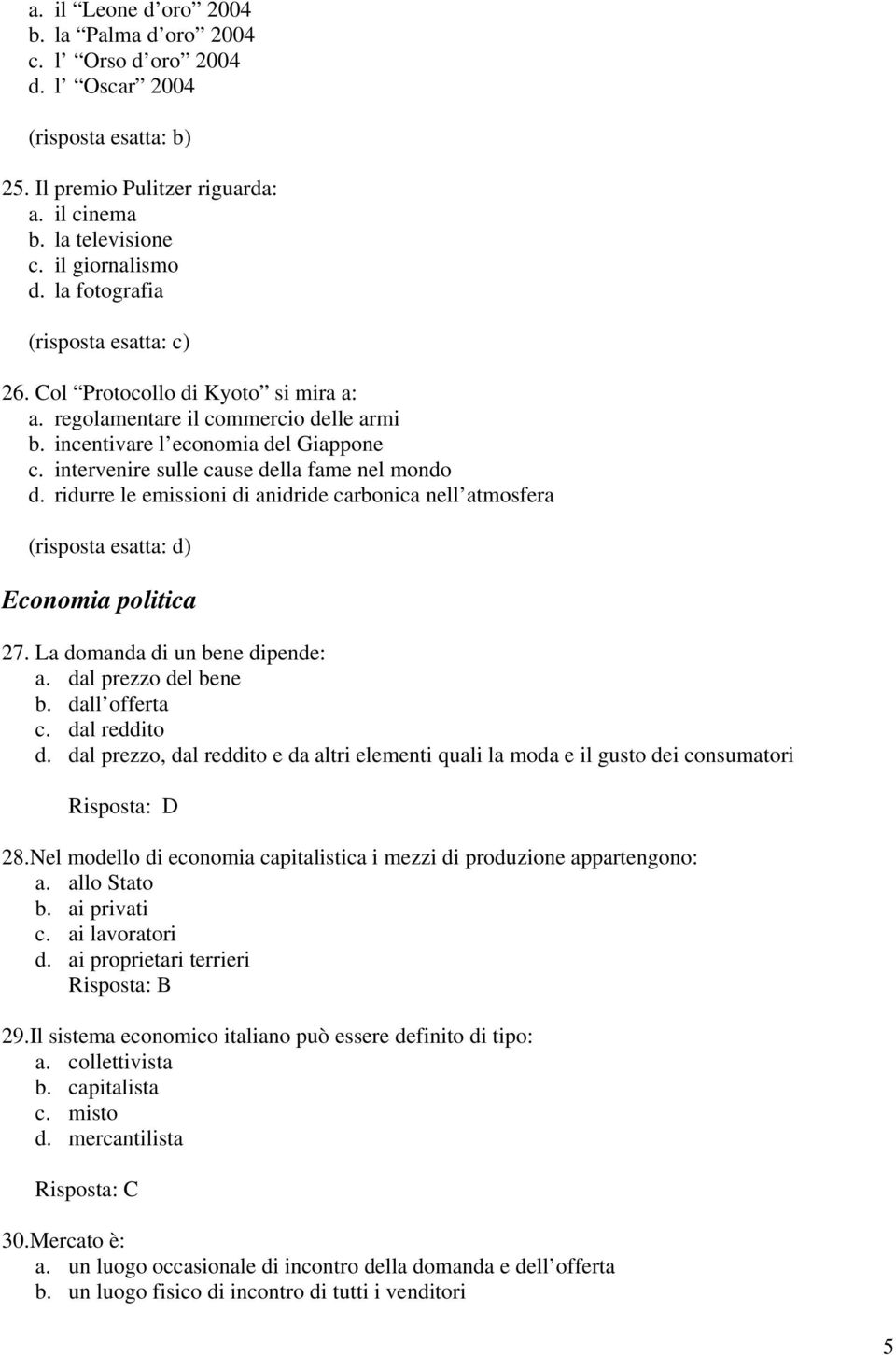 ridurre le emissioni di anidride carbonica nell atmosfera Economia politica 27. La domanda di un bene dipende: a. dal prezzo del bene b. dall offerta c. dal reddito d.