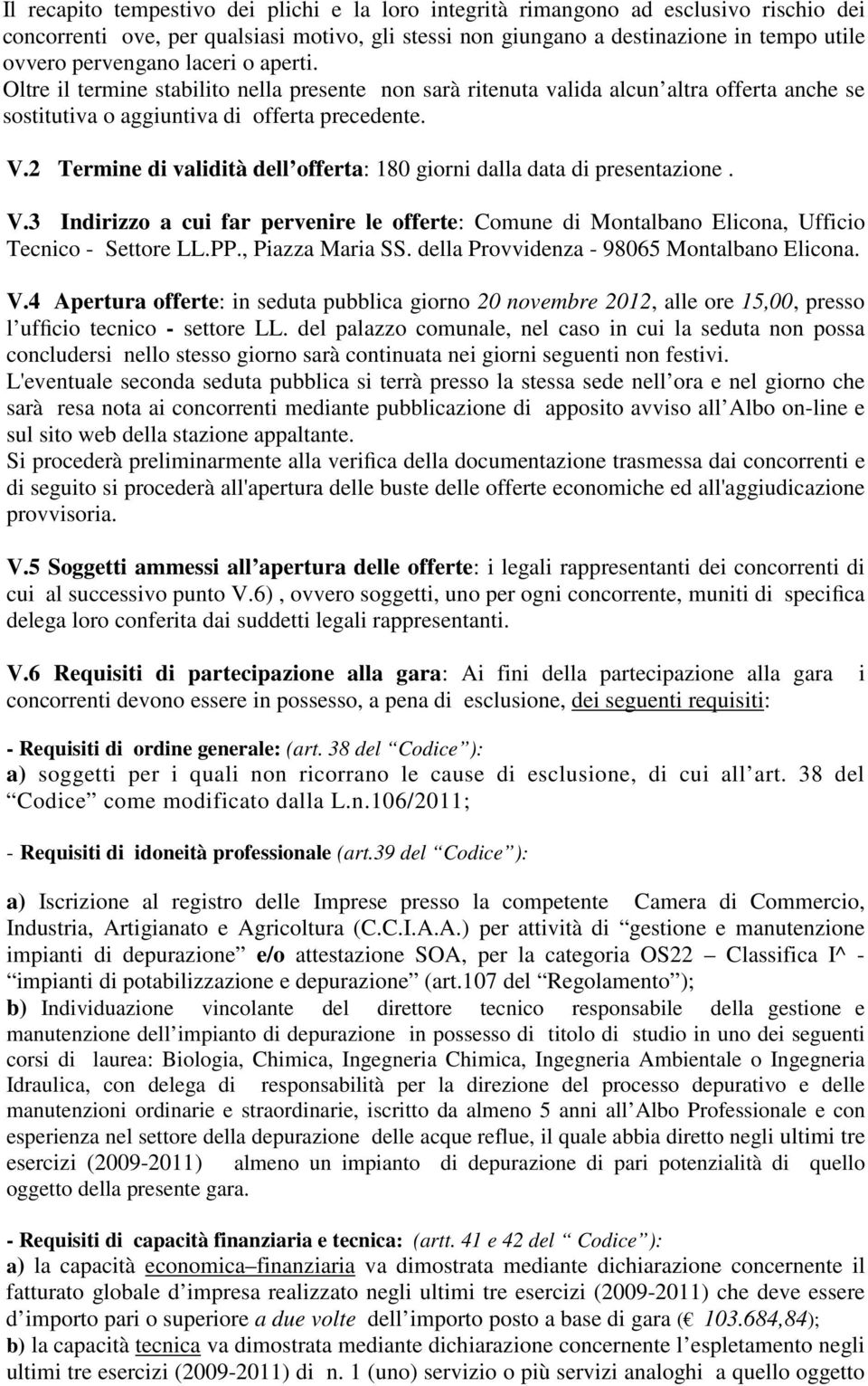 2 Termine di validità dell offerta: 180 giorni dalla data di presentazione. V.3 Indirizzo a cui far pervenire le offerte: Comune di Montalbano Elicona, Ufficio Tecnico - Settore LL.PP.