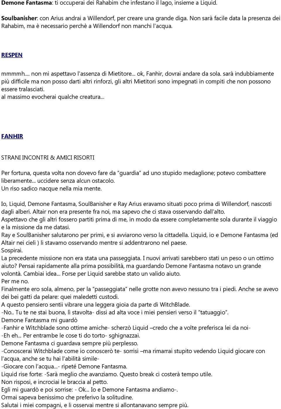 sarà indubbiamente più difficile ma non posso darti altri rinforzi, gli altri Mietitori sono impegnati in compiti che non possono essere tralasciati. al massimo evocherai qualche creatura.