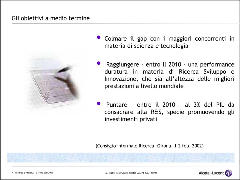 altezza delle migliori prestazioni a livello mondiale Puntare - entro il 2010 - al 3% del PIL da consacrare alla R&S,