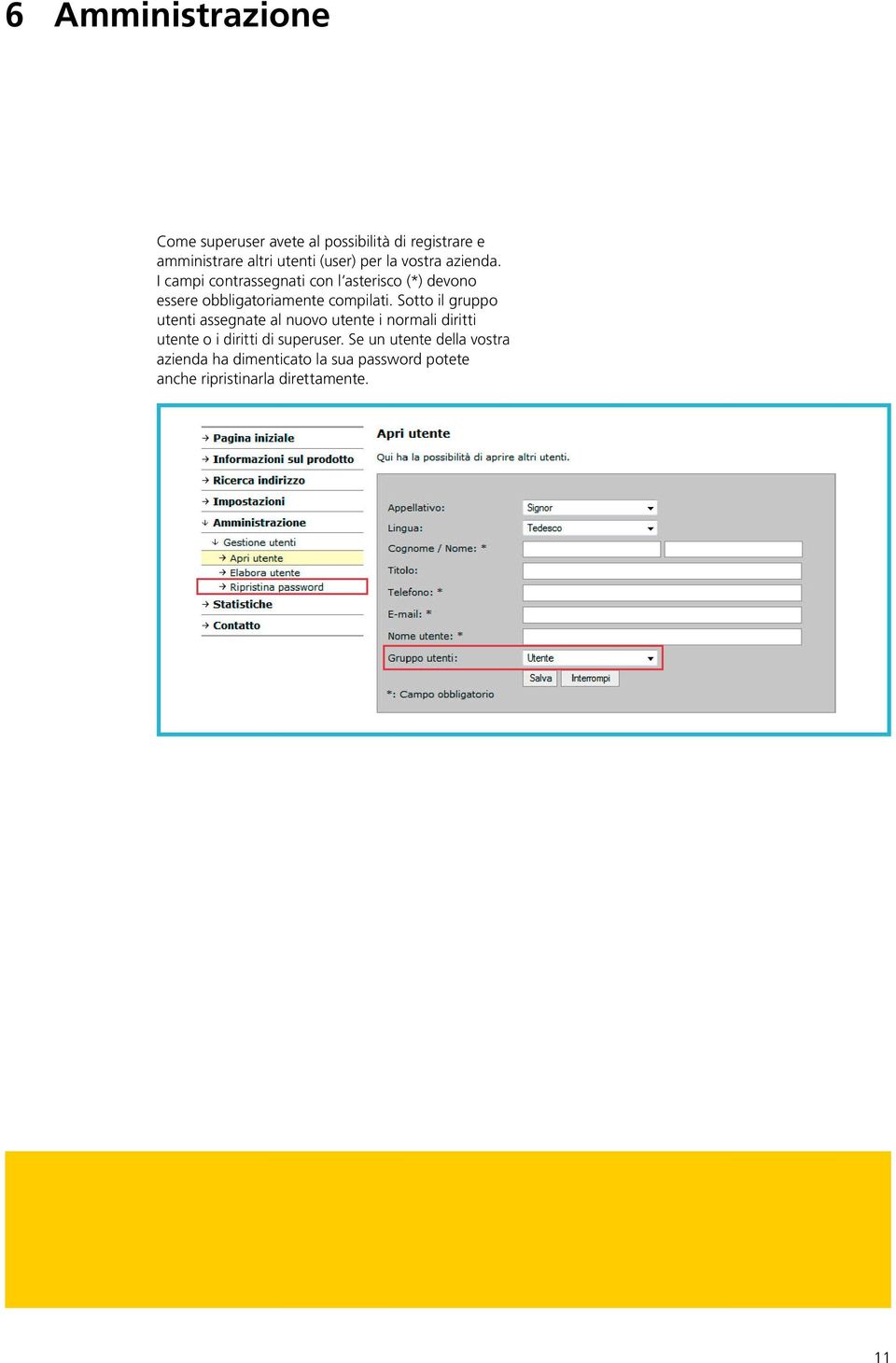 I campi contrassegnati con l asterisco (*) devono essere obbligatoriamente compilati.