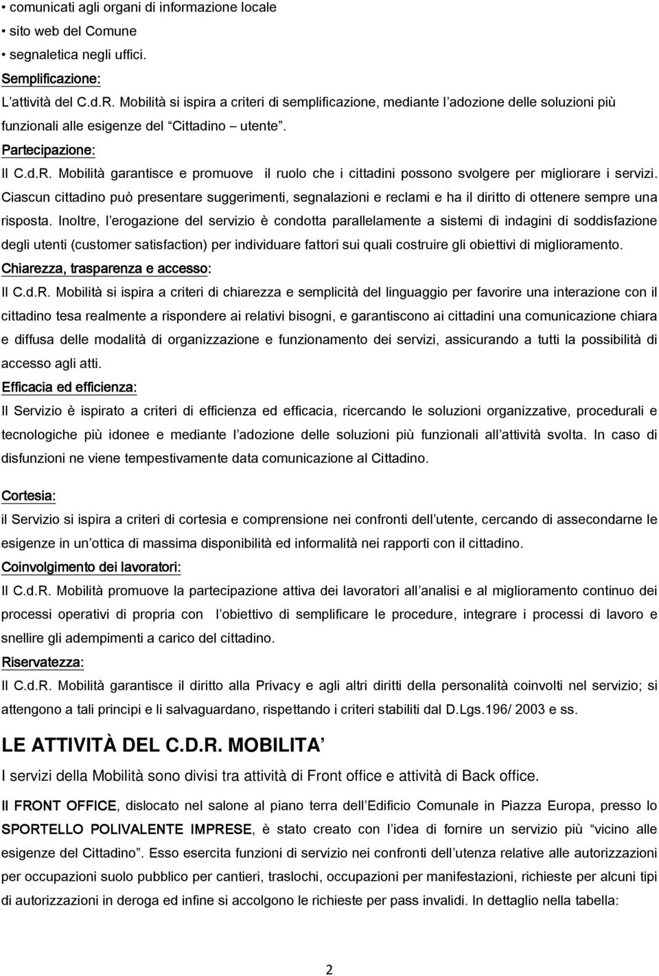 Mobilità garantisce e promuove il ruolo che i cittadini possono svolgere per migliorare i servizi.