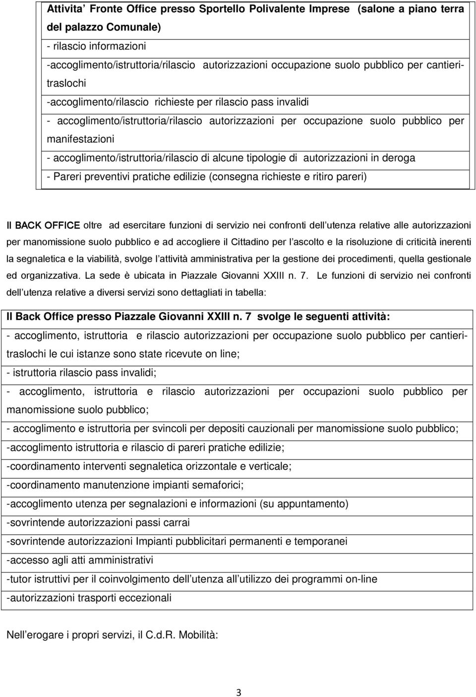 accoglimento/istruttoria/rilascio di alcune tipologie di autorizzazioni in deroga - Pareri preventivi pratiche edilizie (consegna richieste e ritiro pareri) Il BACK OFFICE oltre ad esercitare