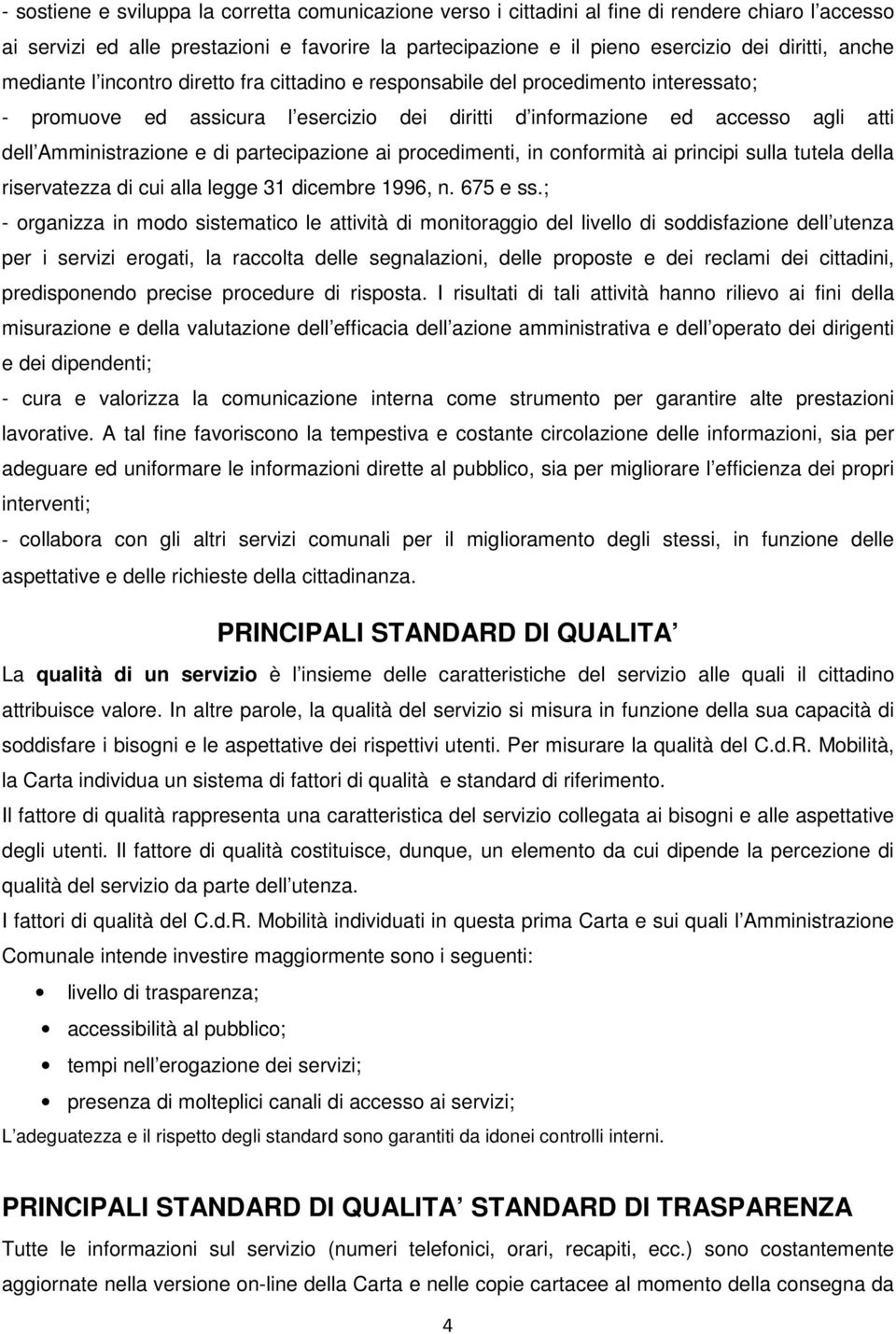 di partecipazione ai procedimenti, in conformità ai principi sulla tutela della riservatezza di cui alla legge 31 dicembre 1996, n. 675 e ss.