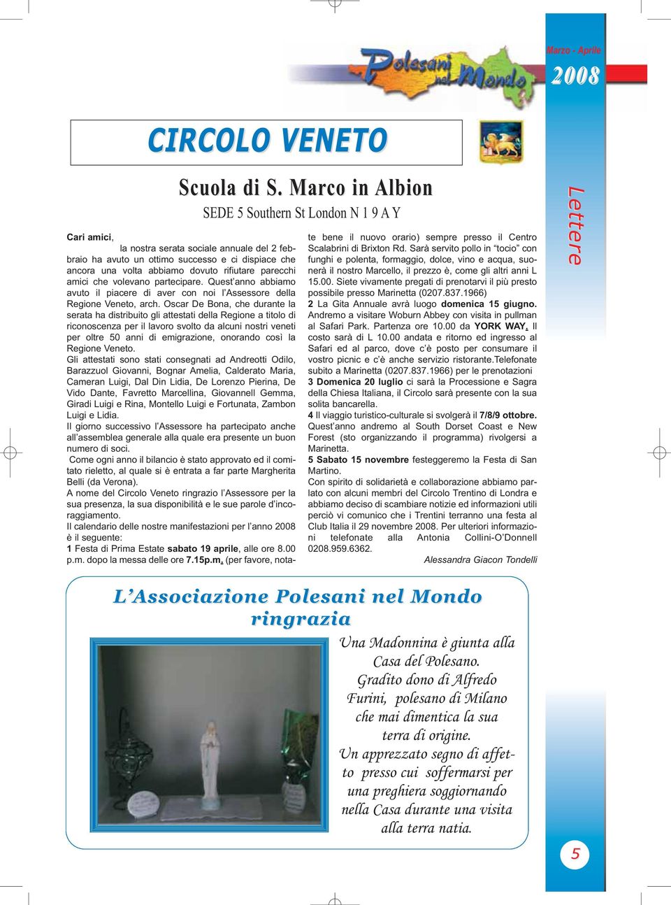 parecchi amici che volevano partecipare. Quest anno abbiamo avuto il piacere di aver con noi l Assessore della Regione Veneto, arch.