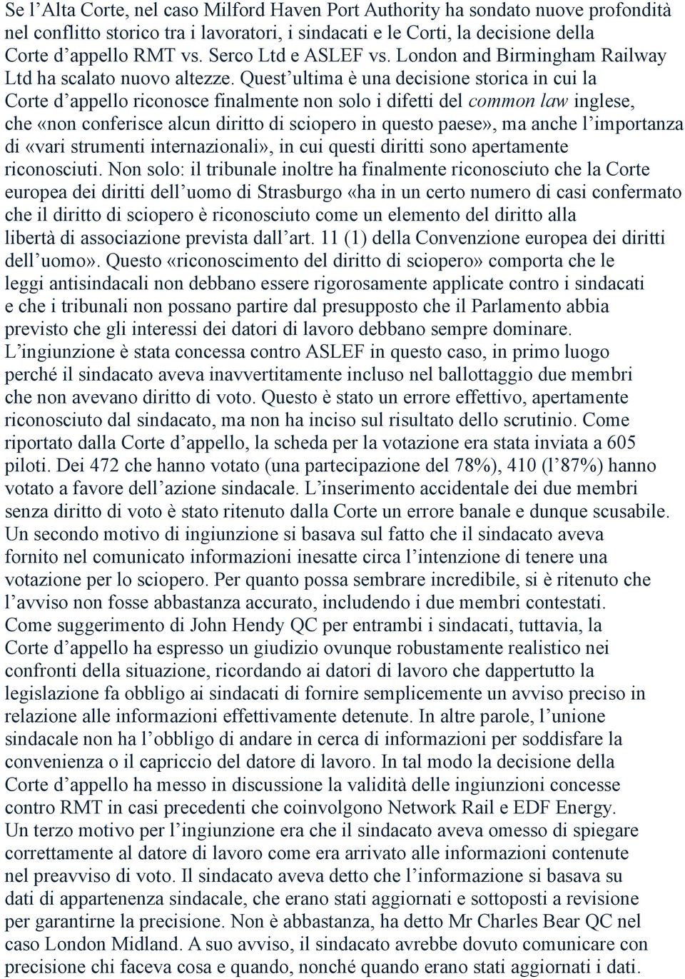 Quest ultima è una decisione storica in cui la Corte d appello riconosce finalmente non solo i difetti del common law inglese, che «non conferisce alcun diritto di sciopero in questo paese», ma anche