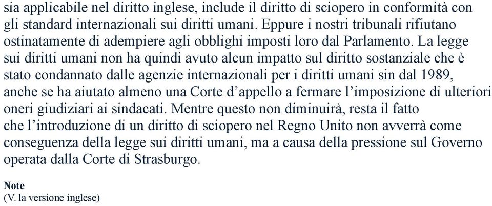 La legge sui diritti umani non ha quindi avuto alcun impatto sul diritto sostanziale che è stato condannato dalle agenzie internazionali per i diritti umani sin dal 1989, anche se ha aiutato almeno