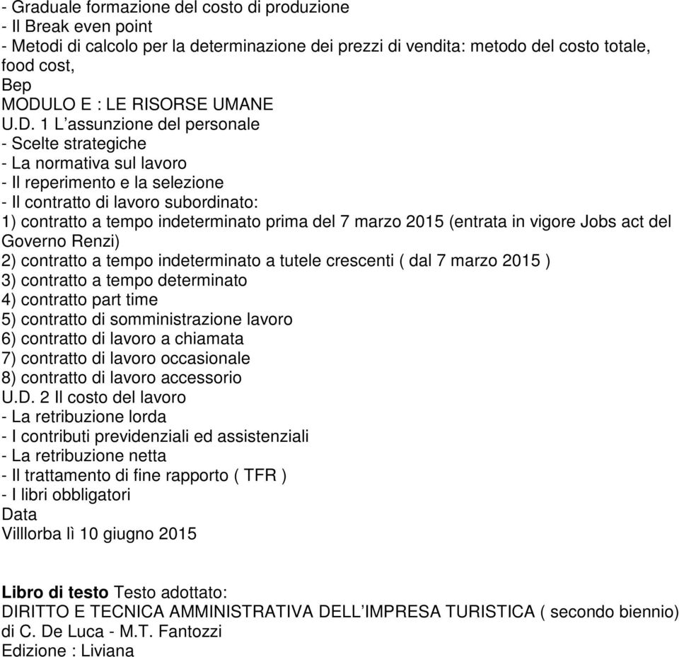 1 L assunzione del personale - Scelte strategiche - La normativa sul lavoro - Il reperimento e la selezione - Il contratto di lavoro subordinato: 1) contratto a tempo indeterminato prima del 7 marzo