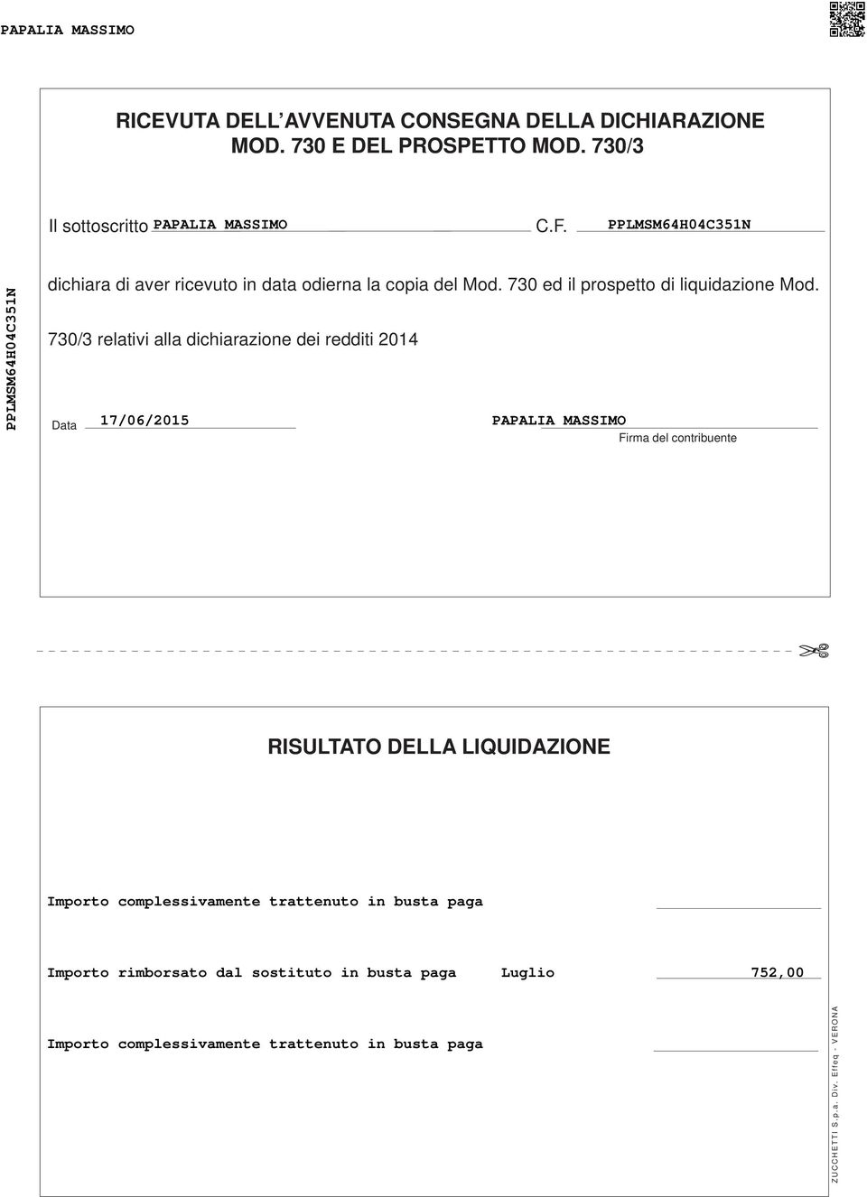 70/ relativi alla dichiarazione dei redditi 0 Data 7/06/0 PAPALIA MASSIMO Firma del contribuente RISULTATO DELLA LIQUIDAZIONE Importo