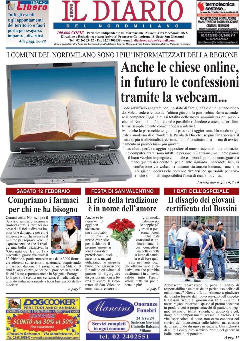 Diffuso gratuitamente a Sesto San Giovanni, Cinisello Balsamo, Cologno Monzese, Bresso, Cusano Milanino, Paderno Dugnano e Cormano I COMUNI DEL NORDMILANO SONO I PIU INFORMATIZZATI DELLA REGIONE