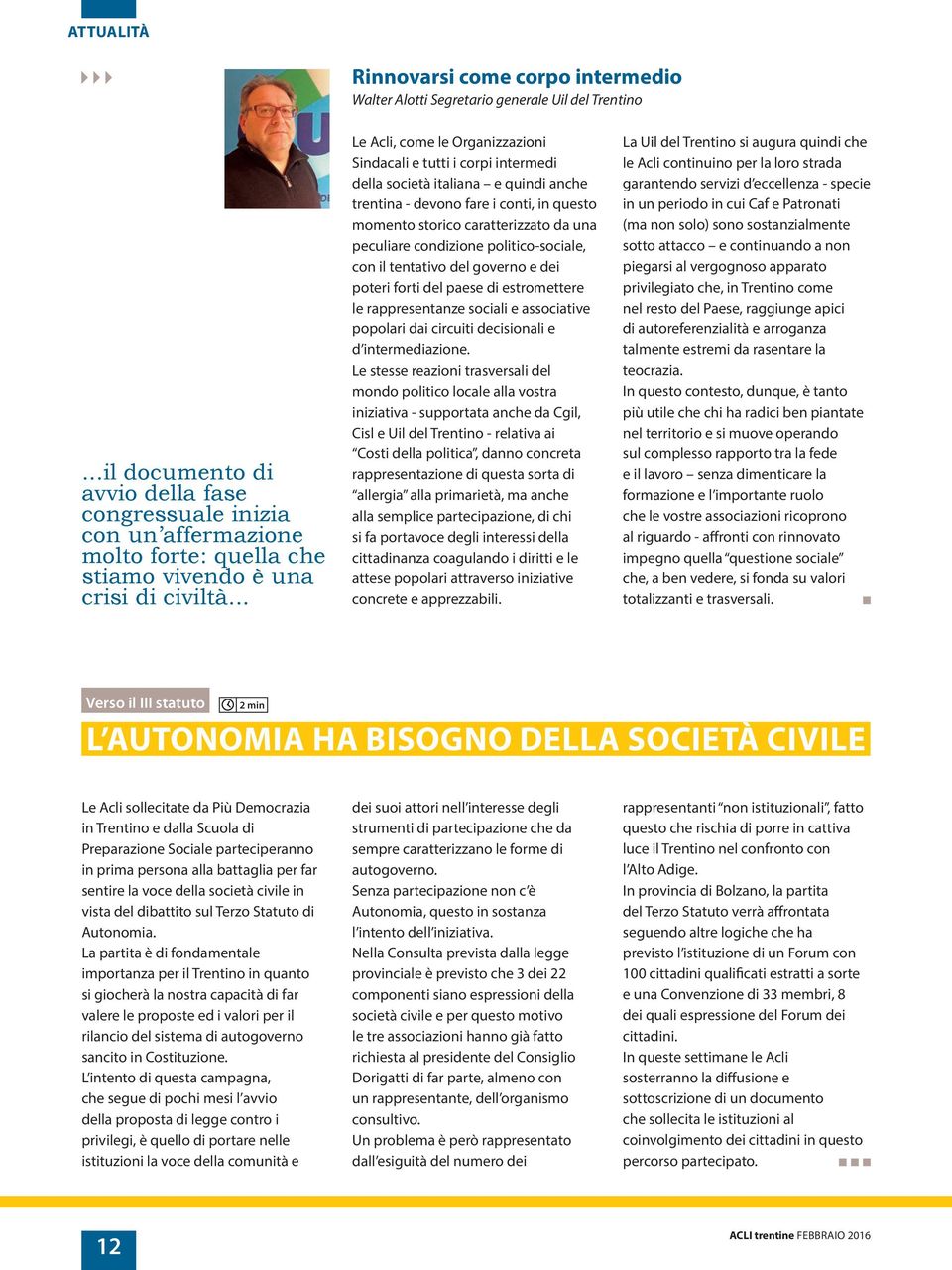 .. Le Acli, come le Organizzazioni Sindacali e tutti i corpi intermedi della società italiana e quindi anche trentina - devono fare i conti, in questo momento storico caratterizzato da una peculiare