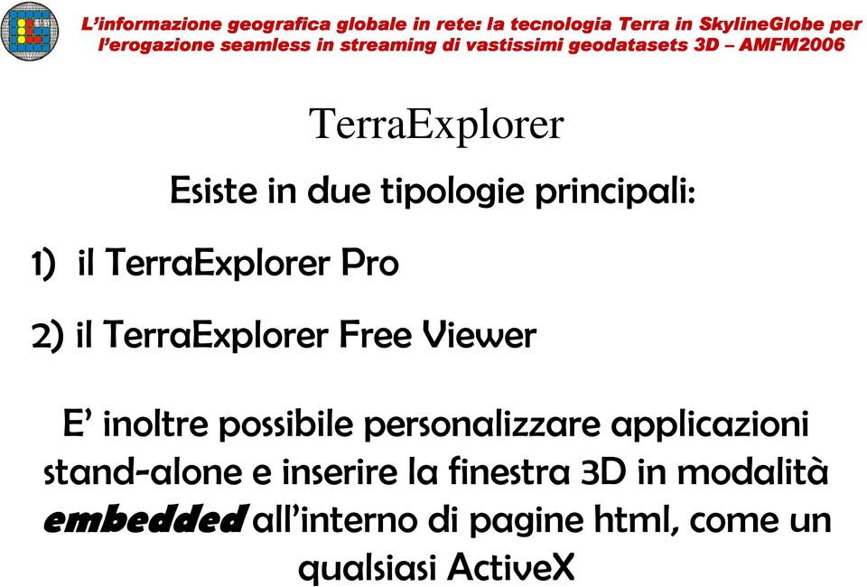 possibile personalizzare applicazioni stand-alone e inserire la